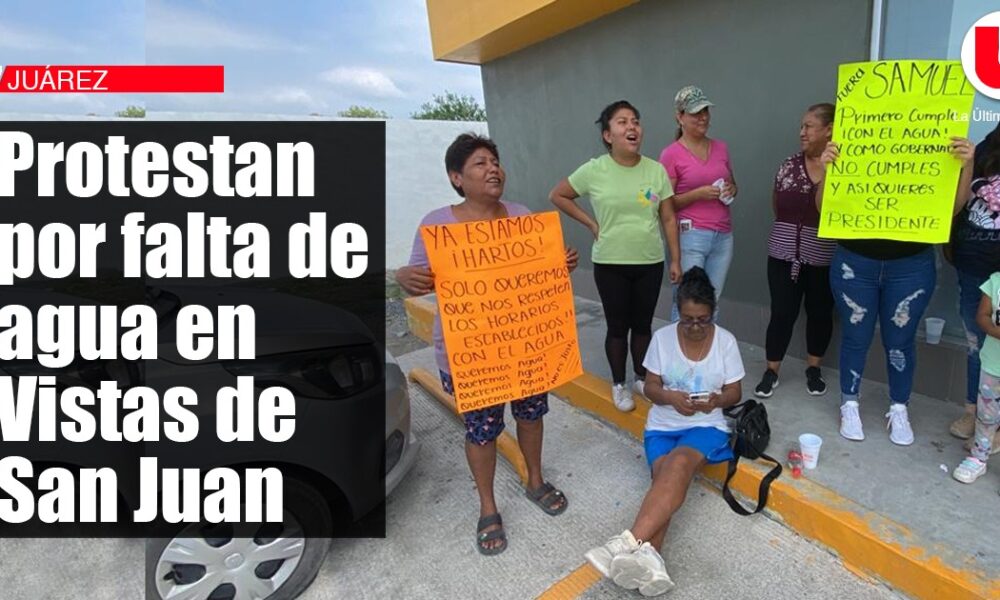 Protestan por falta de agua en Vistas de San Juan – Periódico La Última ...